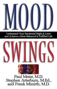 Title: Mood Swings: Understand Your Emotional Highs and Lowsand Achieve a More Balanced and Fulfilled Life, Author: Paul Meier