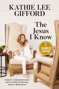 Title: The Jesus I Know: Honest Conversations and Diverse Opinions about Who He Is (Signed Book), Author: Kathie Lee Gifford
