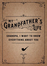 Title: My Grandfather's Life: Grandpa, I Want to Know Everything About You, Author: Chartwell