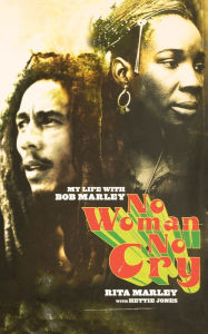 Title: No Woman No Cry: My Life with Bob Marley, Author: Rita Marley