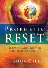 Title: Prophetic Reset: 40 Days to Aligning with God's Plan for Your Life, Author: Joshua Giles