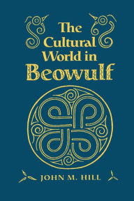 Title: The Cultural World in Beowulf, Author: John M. Hill