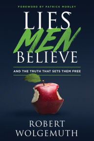 Title: Lies Men Believe: And the Truth that Sets Them Free, Author: Robert Wolgemuth