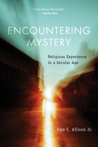 Title: Encountering Mystery: Religious Experience in a Secular Age, Author: Dale C. Allison Jr.