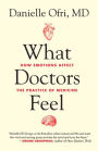 What Doctors Feel: How Emotions Affect the Practice of Medicine