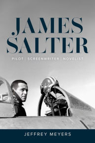 Title: James Salter: Pilot, Screenwriter, Novelist, Author: Jeffrey Meyers