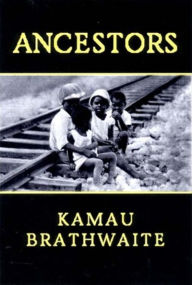 Title: Ancestors, Author: Kamau Brathwaite