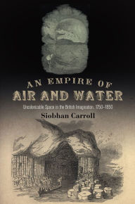 Title: An Empire of Air and Water: Uncolonizable Space in the British Imagination, 175-185, Author: Siobhan Carroll