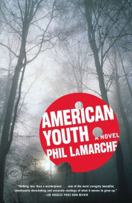 Title: American Youth: A Novel, Author: Phil LaMarche