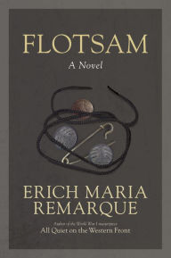 Title: Flotsam: A Novel, Author: Erich Maria Remarque