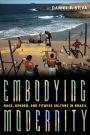 Embodying Modernity: Race, Gender, and Fitness Culture in Brazil