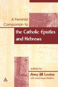 Title: A Feminist Companion to the Catholic Epistles and Hebews, Author: Amy-Jill Levine