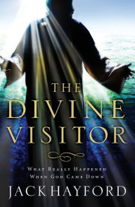 Title: Divine Visitor: What Really Happened When God Came Down, Author: Jack W. Hayford