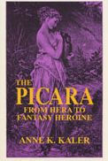 Title: The Picara: From Hera to Fantasy Heroine, Author: Anne K. Kaler