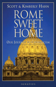 Title: Rome Sweet Home: Our Journey to Catholicism, Author: Kimberly Hahn