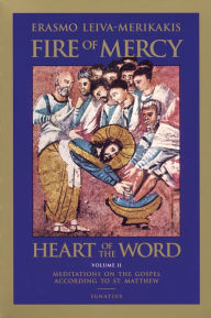 Title: Fire of Mercy, Heart of the Word: Meditations on the Gospel According to Saint Matthew, Author: Erasmo Leiva-Merikakis