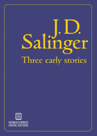 Title: Three Early Stories (Illustrated), Author: J. D. Salinger