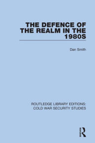 Title: The Defence of the Realm in the 1980s, Author: Dan Smith