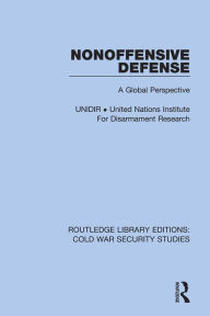 Title: Nonoffensive Defense: A Global Perspective, Author: Unidir United Nations Institute For Disarmament Research