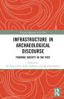 Infrastructure in Archaeological Discourse: Framing Society in the Past