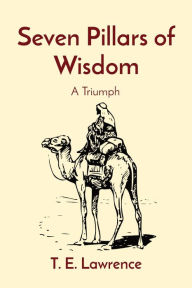 Title: Seven Pillars of Wisdom: A Triumph, Author: T E Lawrence