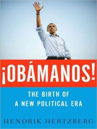 Title: ¡Obamanos!: The Birth of a New Political Era, Author: Hendrik Hertzberg