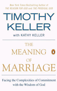 Title: The Meaning of Marriage: Facing the Complexities of Commitment with the Wisdom of God, Author: Timothy Keller