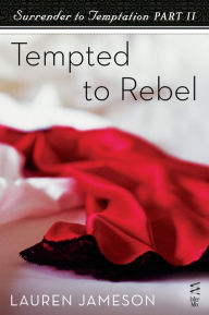 Title: Surrender to Temptation Part II: Tempted to Rebel, Author: Lauren Jameson