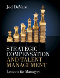 Title: Strategic Compensation and Talent Management: Lessons for Managers, Author: Jed DeVaro