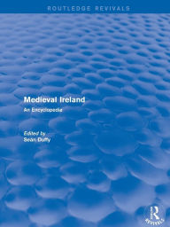 Title: Routledge Revivals: Medieval Ireland (2005): An Encyclopedia, Author: Sean Duffy