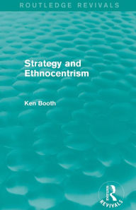 Title: Strategy and Ethnocentrism (Routledge Revivals) / Edition 1, Author: Ken Booth