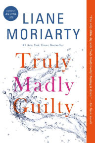 Title: Truly Madly Guilty, Author: Liane Moriarty