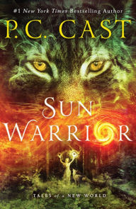 Title: Sun Warrior (Tales of a New World Series #2), Author: P. C. Cast