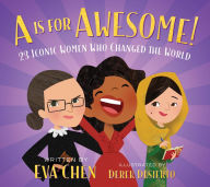 Title: A Is for Awesome!: 23 Iconic Women Who Changed the World, Author: Eva Chen