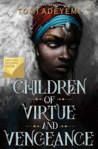 Title: Children of Virtue and Vengeance (B&N Exclusive Edition) (Legacy of Orïsha Series #2), Author: Tomi Adeyemi