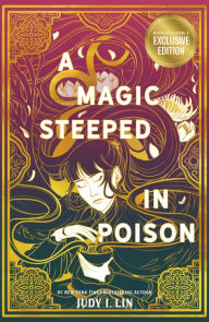 Title: A Magic Steeped in Poison (B&N Exclusive Edition), Author: Judy I. Lin