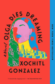 Title: Olga Dies Dreaming, Author: Xochitl Gonzalez