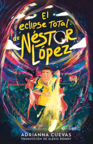 Title: El eclipse total de Néstor López / The Total Eclipse of Nestor Lopez (Spanish edition), Author: Adrianna Cuevas