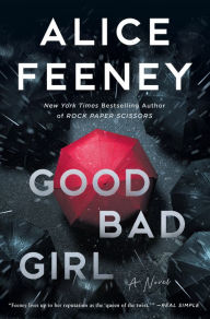 Title: Good Bad Girl: A Novel, Author: Alice Feeney