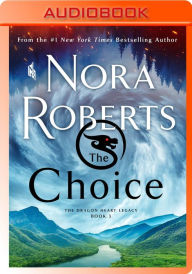 Title: The Choice: The Dragon Heart Legacy, Book 3, Author: Nora Roberts