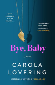 Title: Bye, Baby: A Novel, Author: Carola Lovering