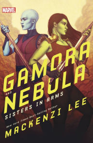 Title: Gamora and Nebula: Sisters in Arms, Author: Mackenzi Lee