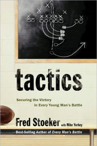 Title: Tactics: Securing the Victory in Every Young Man's Battle, Author: Fred Stoeker