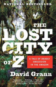 Title: The Lost City of Z: A Tale of Deadly Obsession in the Amazon, Author: David Grann