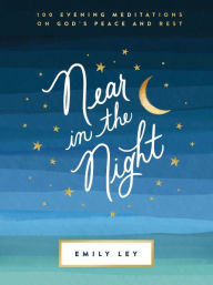 Title: Near in the Night: 100 Evening Meditations on God's Peace and Rest, Author: Emily Ley
