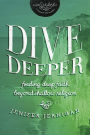 Dive Deeper: Finding Deep Faith Beyond Shallow Religion (Inscribed)