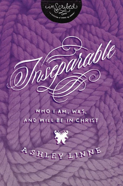 Inseparable: Who I Am, Was, and Will Be in Christ