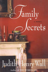 Title: Family Secrets: A Novel, Author: Judith Henry Wall