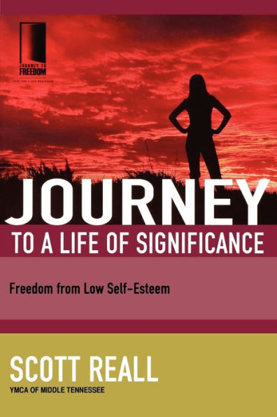 Journey to a Life of Significance: Freedom from Low Self-Esteem