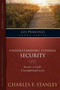 Title: The Life Principles Study Series: Understanding Eternal Security, Author: Charles F. Stanley